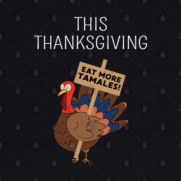 This Thanksgiving Eat More Tamales Funny Thanksgiving Dinner by FamiLane